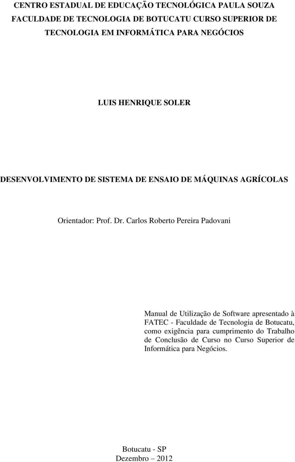 Carlos Roberto Pereira Padovani Manual de Utilização de Software apresentado à FATEC - Faculdade de Tecnologia de Botucatu,