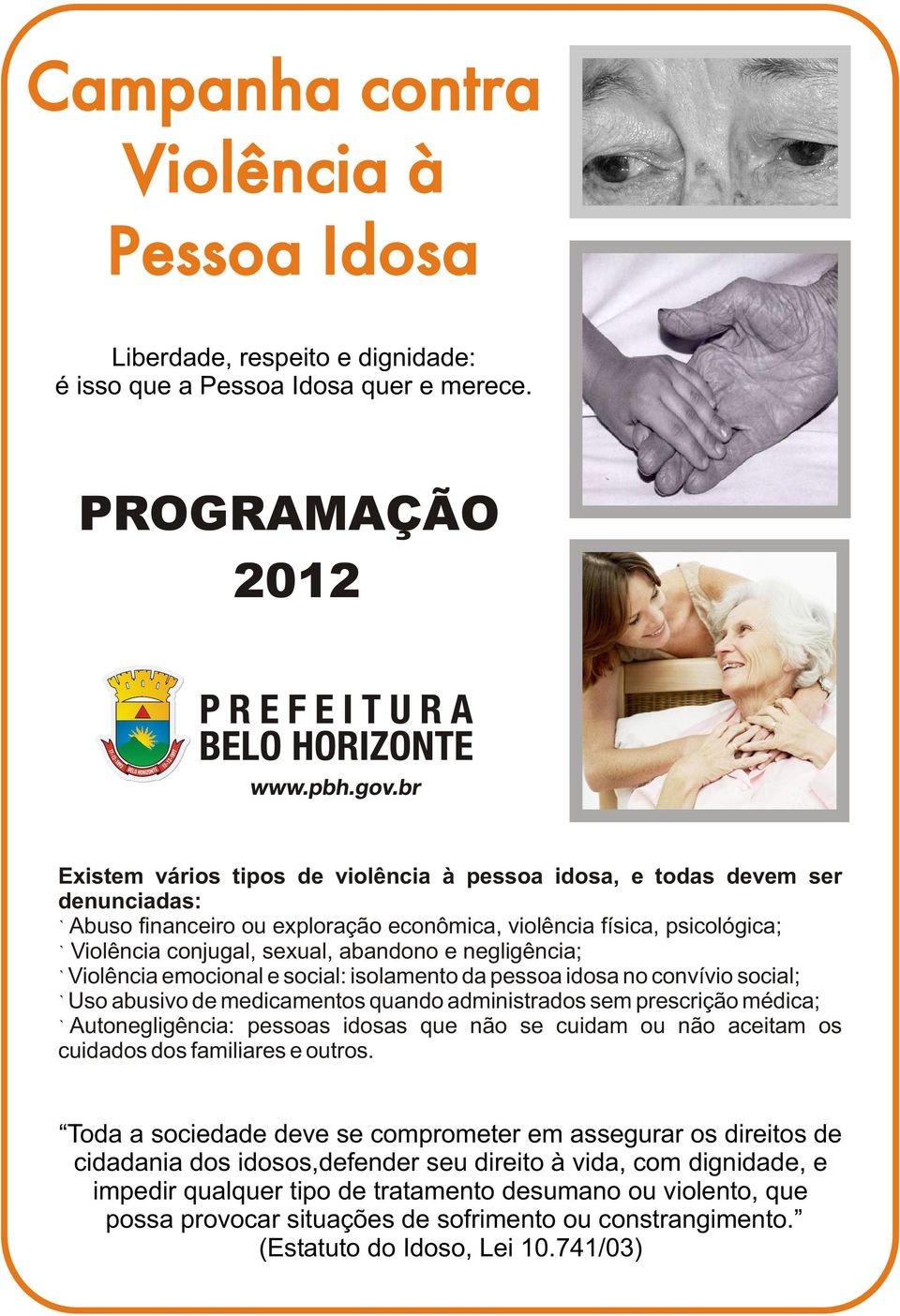 abandono e negligência; Violência emocional e social: isolamento da pessoa idosa no convívio social; Uso abusivo de medicamentos quando administrados sem prescrição médica; Autonegligência: pessoas