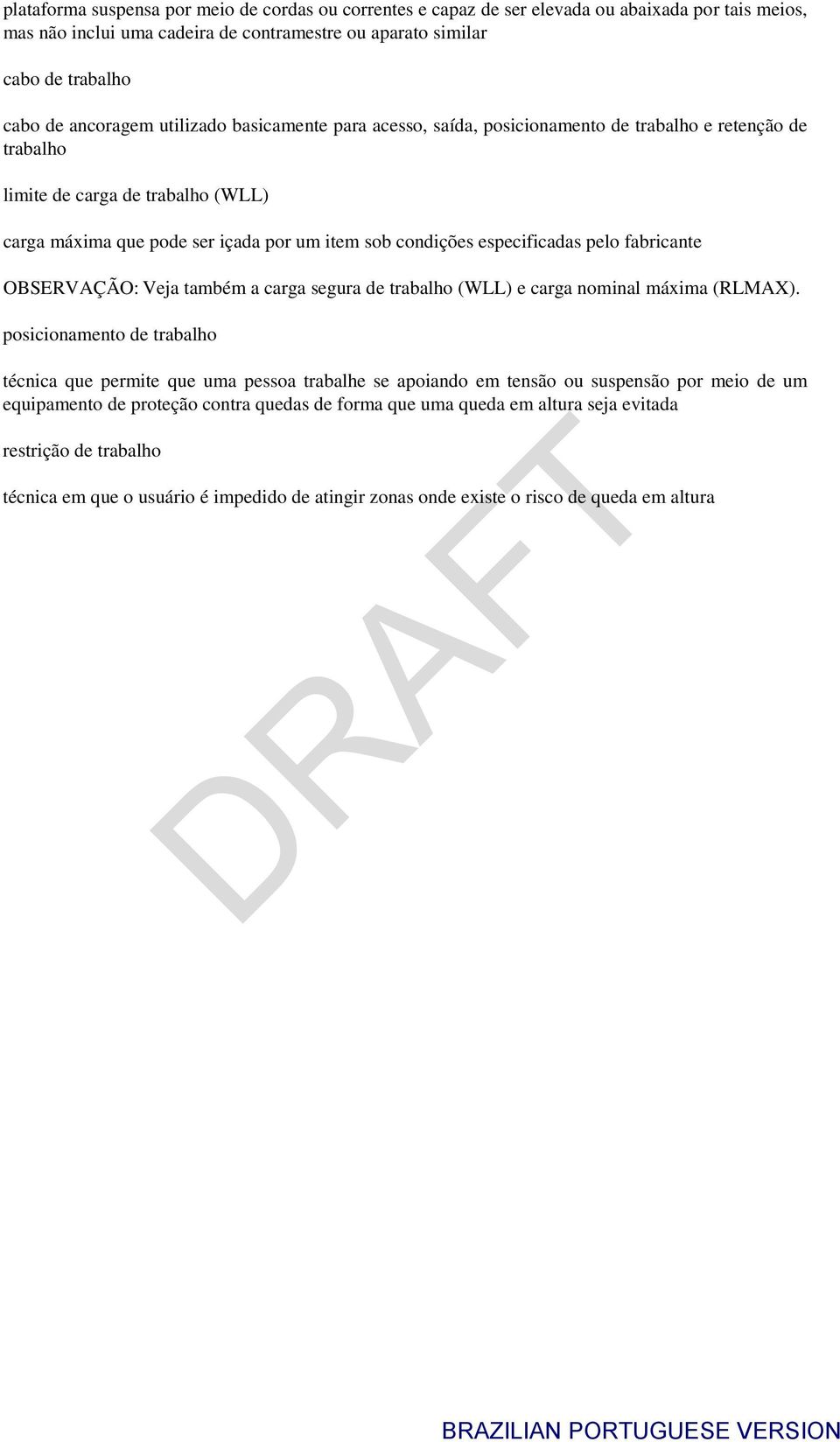 pelo fabricante OBSERVAÇÃO: Veja também a carga segura de trabalho (WLL) e carga nominal máxima (RLMAX).