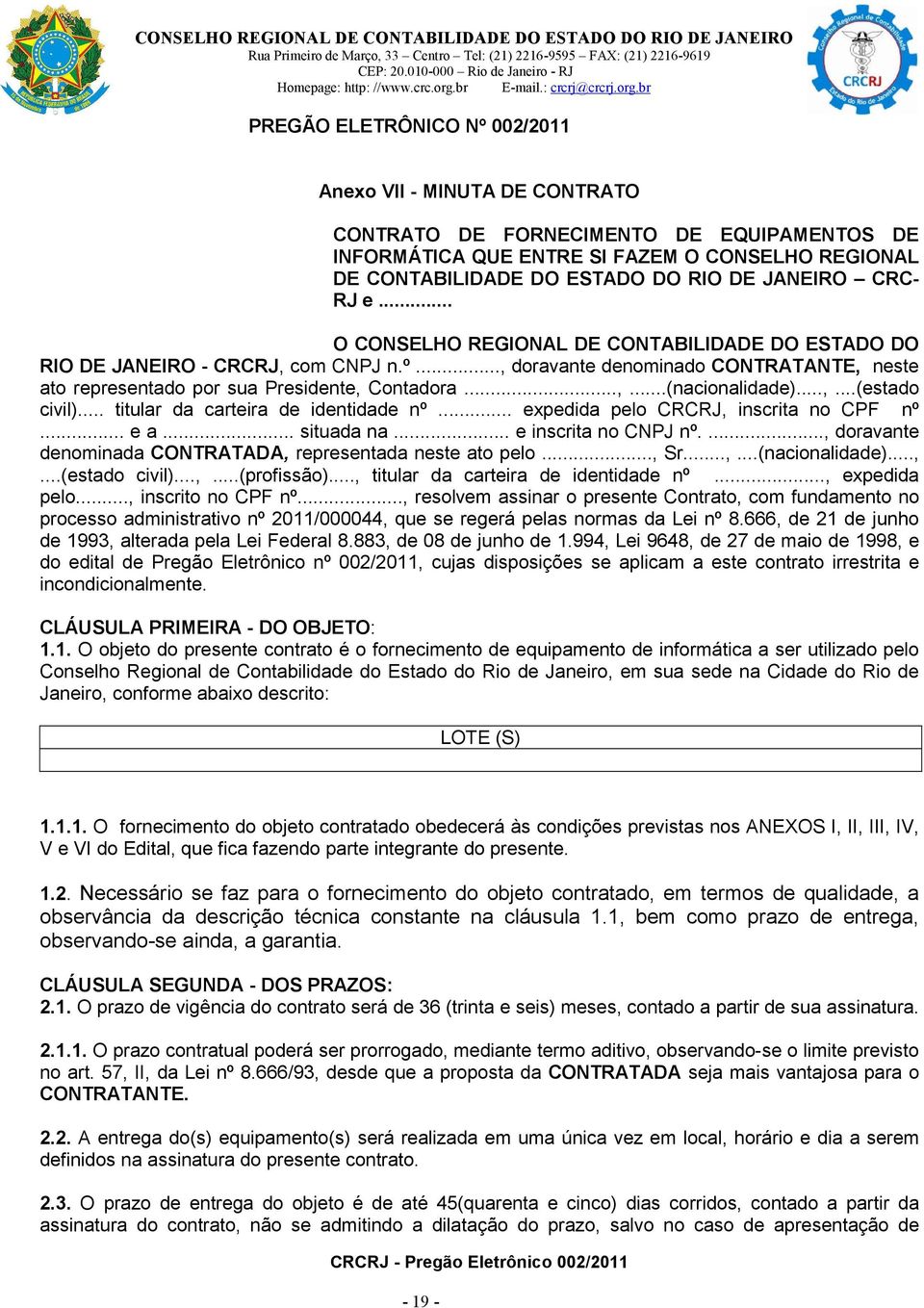 ..,...(nacionalidade)...,...(estado civil)... titular da carteira de identidade nº... expedida pelo CRCRJ, inscrita no CPF nº... e a... situada na... e inscrita no CNPJ nº.