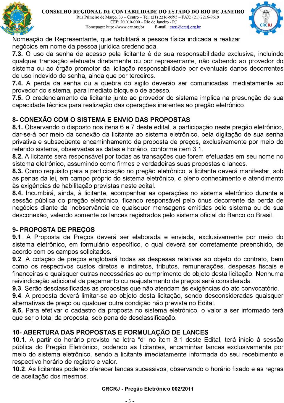 promotor da licitação responsabilidade por eventuais danos decorrentes de uso indevido de senha, ainda que por terceiros. 7.4.