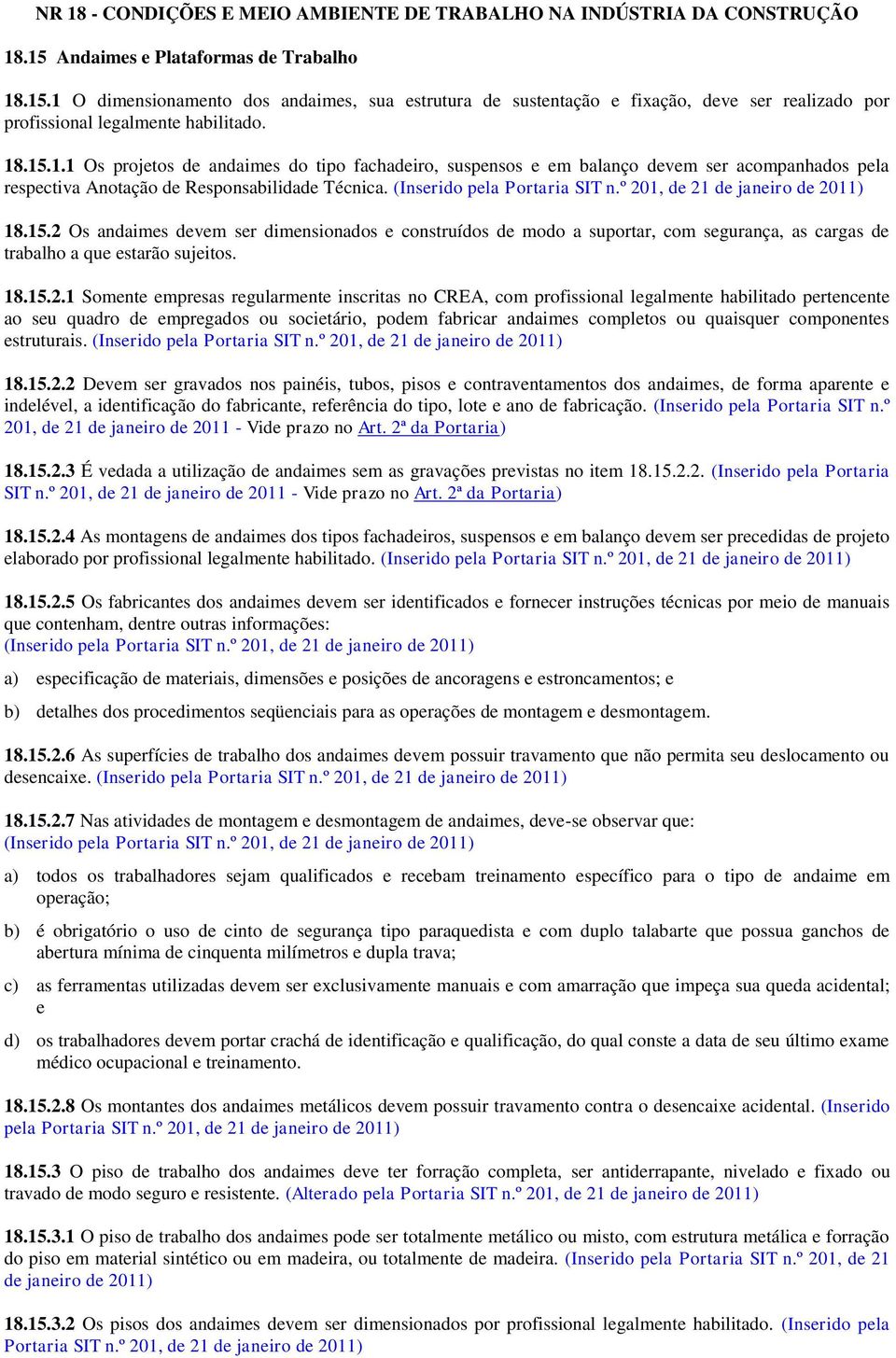 (Inserido pela Portaria SIT n.º 201, de 21 de janeiro de 2011) 18.15.