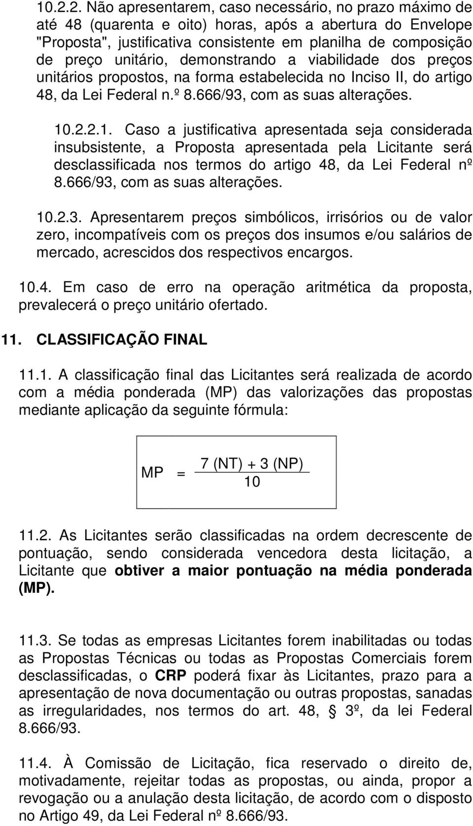 .2.2.1. Caso a justificativa apresentada seja considerada insubsistente, a Proposta apresentada pela Licitante será desclassificada nos termos do artigo 48, da Lei Federal nº 8.