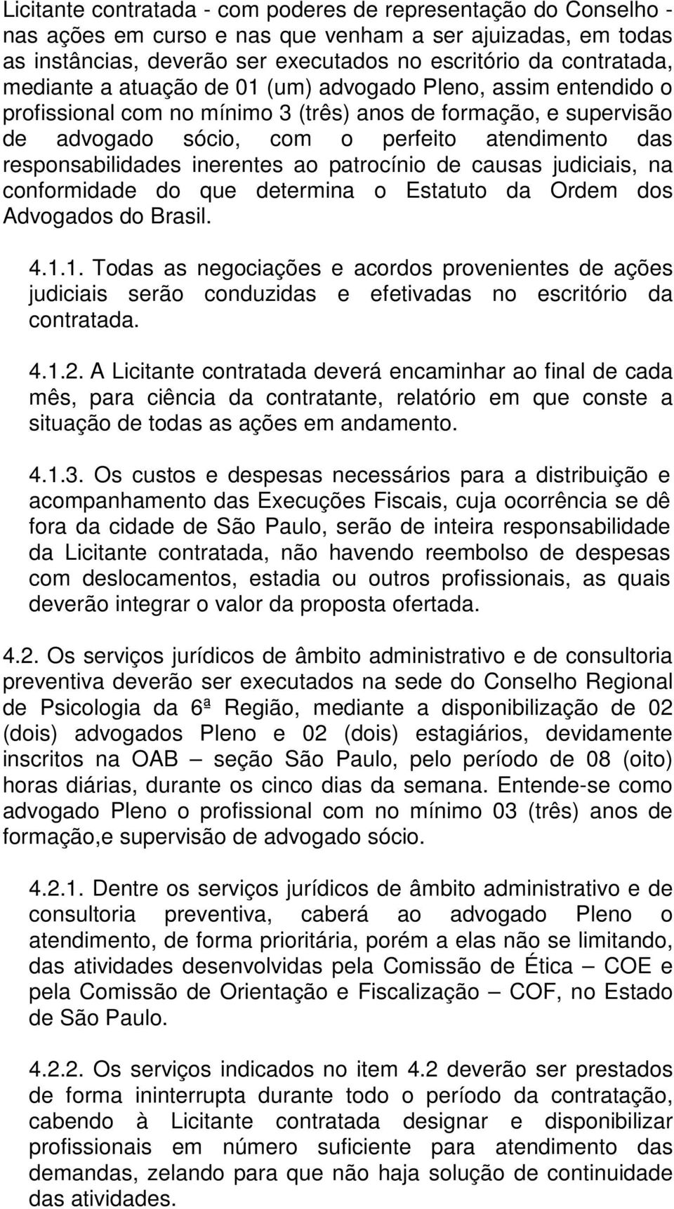 inerentes ao patrocínio de causas judiciais, na conformidade do que determina o Estatuto da Ordem dos Advogados do Brasil. 4.1.