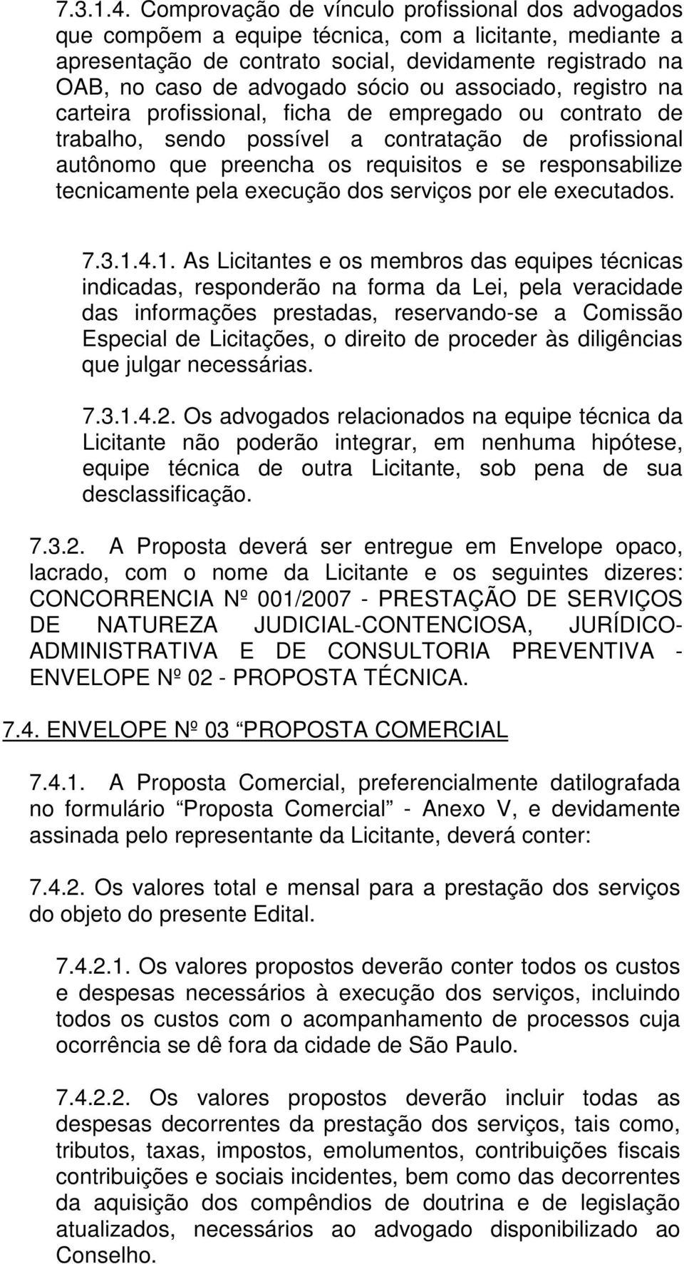 ou associado, registro na carteira profissional, ficha de empregado ou contrato de trabalho, sendo possível a contratação de profissional autônomo que preencha os requisitos e se responsabilize