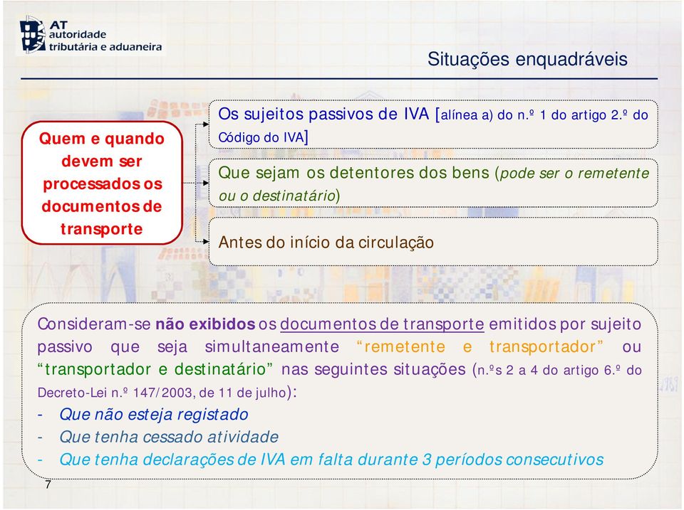 de transporte emitidos por sujeito passivo que seja simultaneamente remetente e transportador ou transportador e destinatário nas seguintes situações (n.