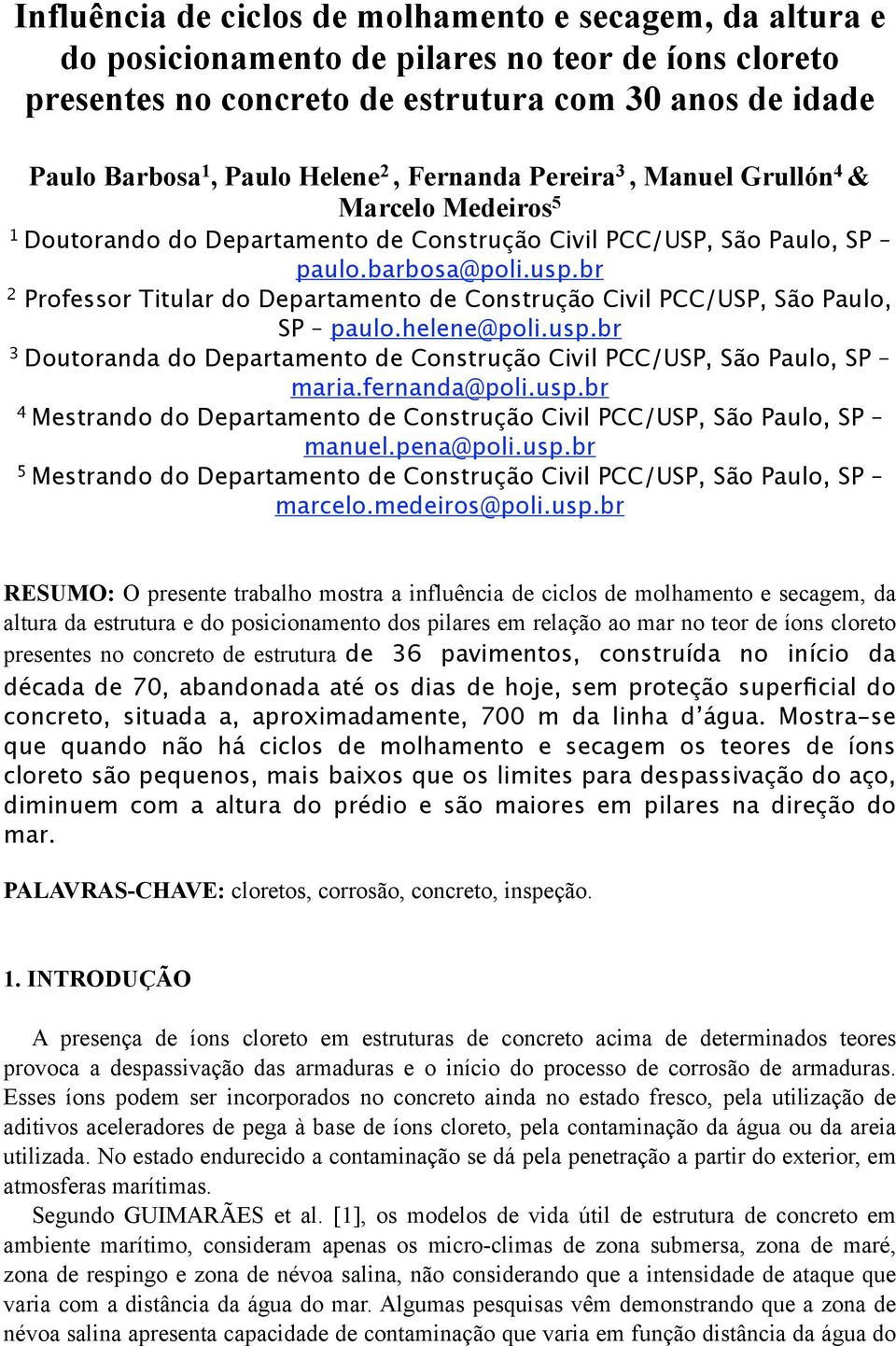 br 2 Professor Titular do Departamento de Construção Civil PCC/USP, São Paulo, SP paulo.helene@poli.usp.br 3 Doutoranda do Departamento de Construção Civil PCC/USP, São Paulo, SP maria.fernanda@poli.