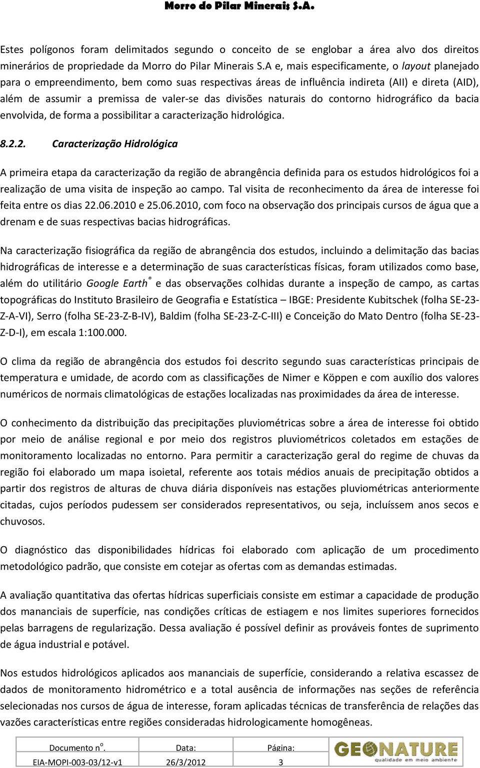 naturais do contorno hidrográfico da bacia envolvida, de forma a possibilitar a caracterização hidrológica. 8.2.