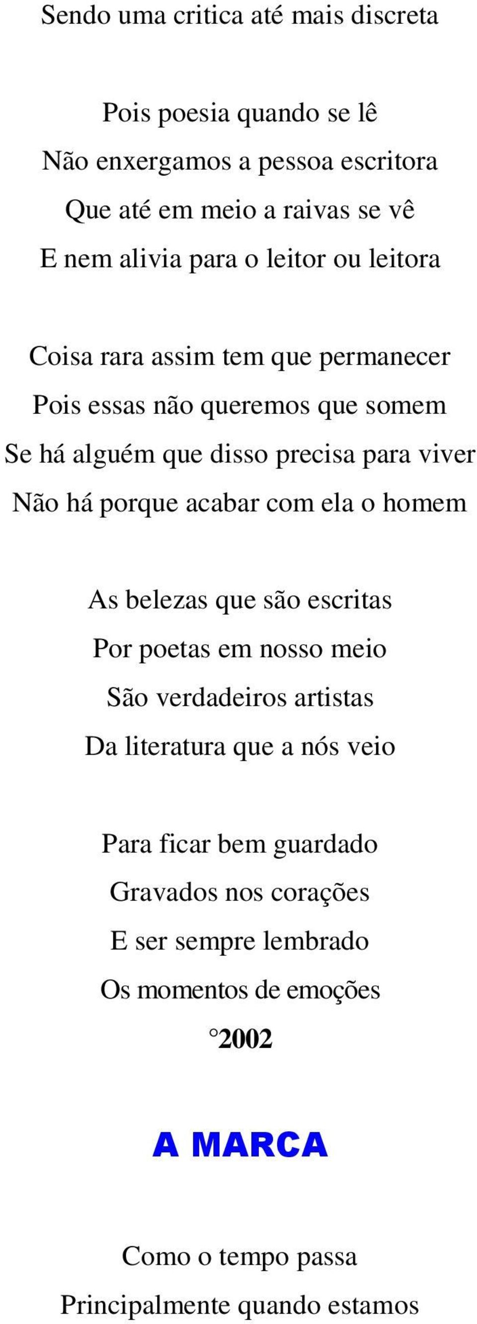 há porque acabar com ela o homem As belezas que são escritas Por poetas em nosso meio São verdadeiros artistas Da literatura que a nós veio