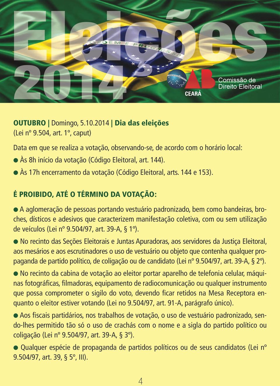 l Às 17h encerramento da votação (Código Eleitoral, arts. 144 e 153).