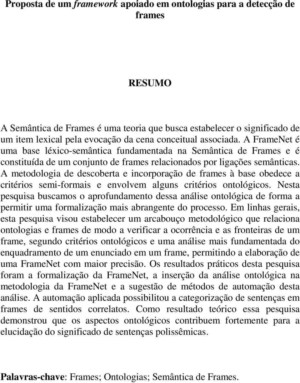 A metodologia de descoberta e incorporação de frames à base obedece a critérios semi-formais e envolvem alguns critérios ontológicos.