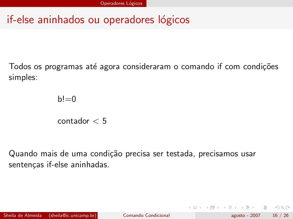 =0 contador < 5 Quando mais de uma condição precisa ser testada, precisamos usar