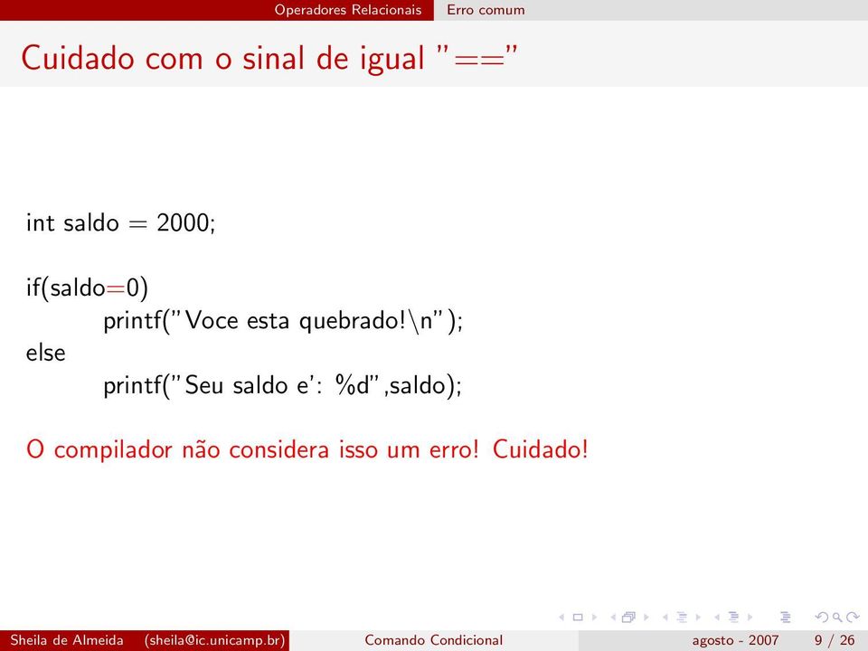 \n ); else printf( Seu saldo e : %d,saldo); O compilador não considera