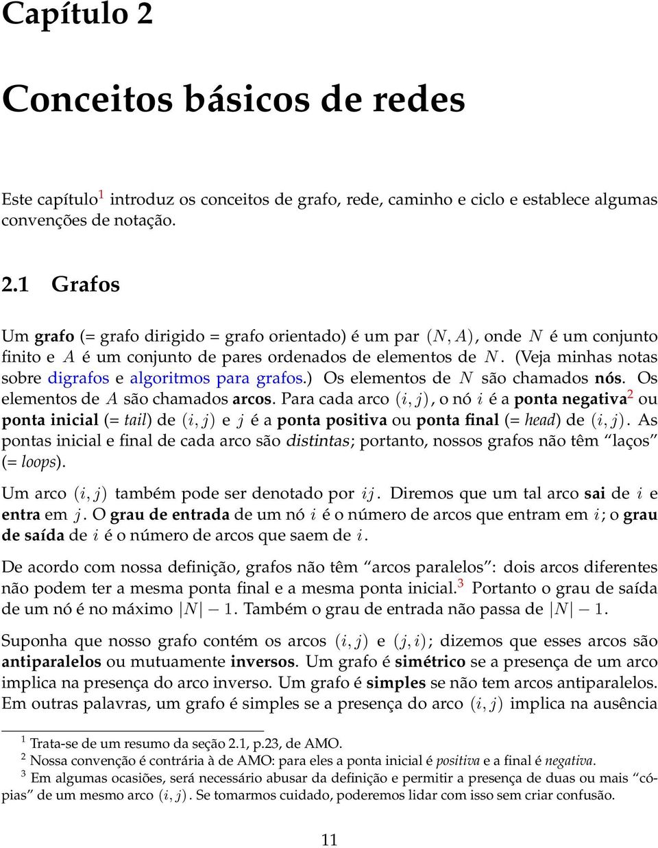 Para cada arco (i, j), o nó i é a ponta negativa 2 ou ponta inicial (= tail) de (i, j) e j é a ponta positiva ou ponta final (= head) de (i, j).