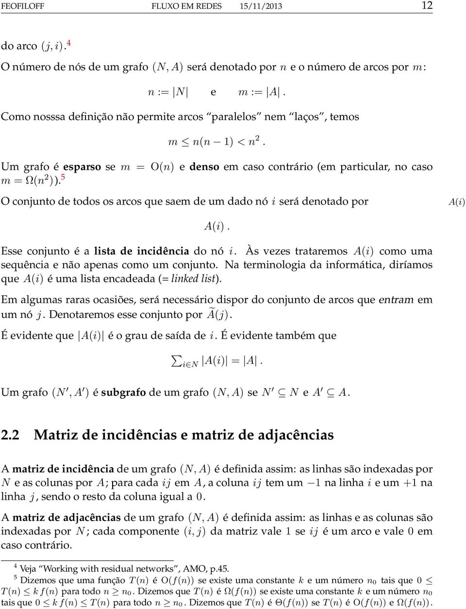 5 O conjunto de todos os arcos que saem de um dado nó i será denotado por A(i) A(i). Esse conjunto é a lista de incidência do nó i.