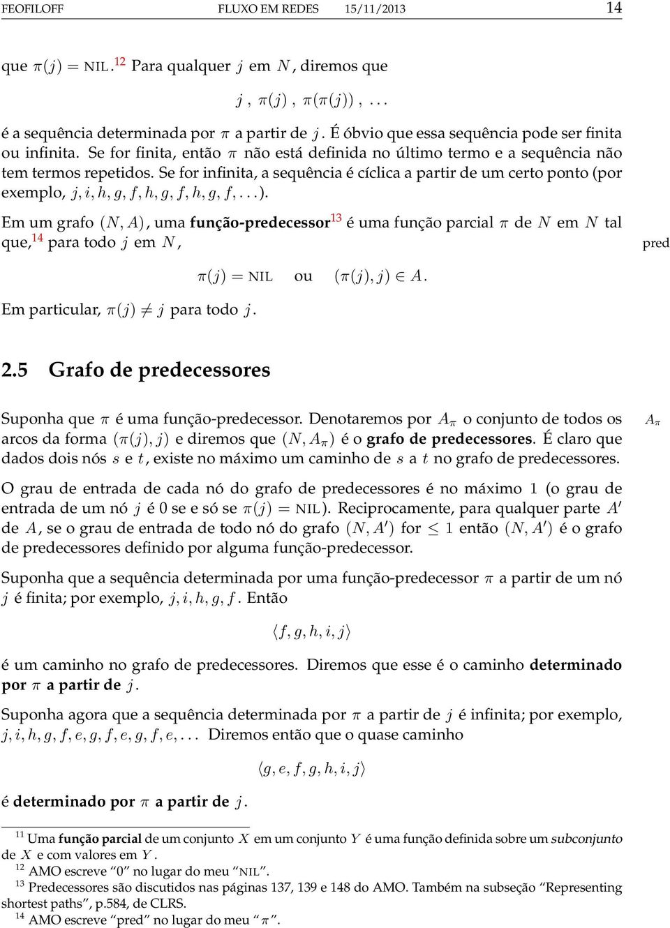 Se for infinita, a sequência é cíclica a partir de um certo ponto (por exemplo, j, i, h, g, f, h, g, f, h, g, f,...).