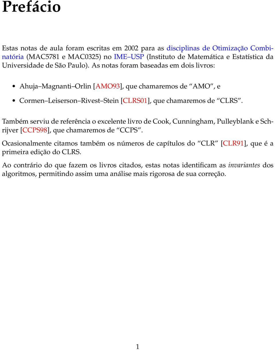 Também serviu de referência o excelente livro de Cook, Cunningham, Pulleyblank e Schrijver [CCPS98], que chamaremos de CCPS.