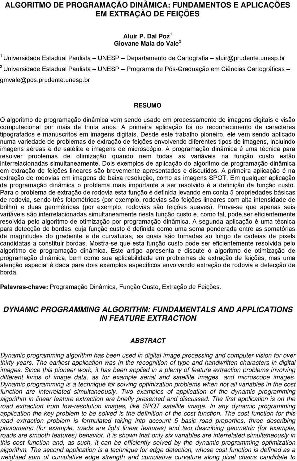 br RESUMO O algortmo de programação dnâmca vem sendo usado em processamento de magens dgtas e vsão computaconal por mas de trnta anos.