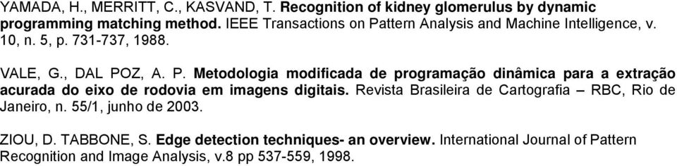 Revsta Braslera de Cartografa RBC, Ro de Janero, n. 55/, junho de 003. ZIOU, D. TABBONE, S. Edge detecton technques- an overvew.