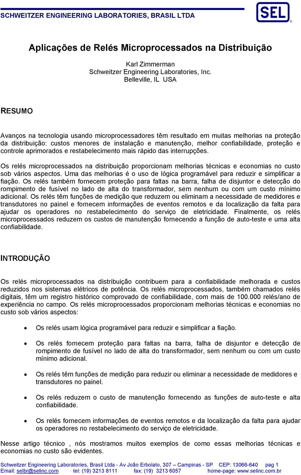 confiabilidade, proteção e controle aprimorados e restabelecimento mais rápido das interrupções.