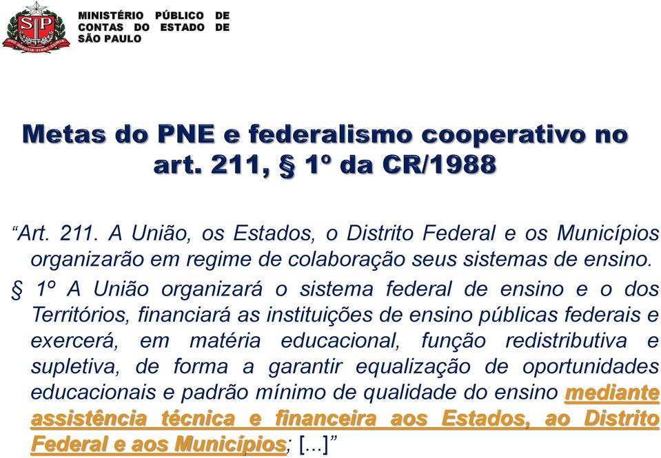 exercerá, em matéria educacional, função redistributiva e supletiva, de forma a garantir equalização de oportunidades educacionais