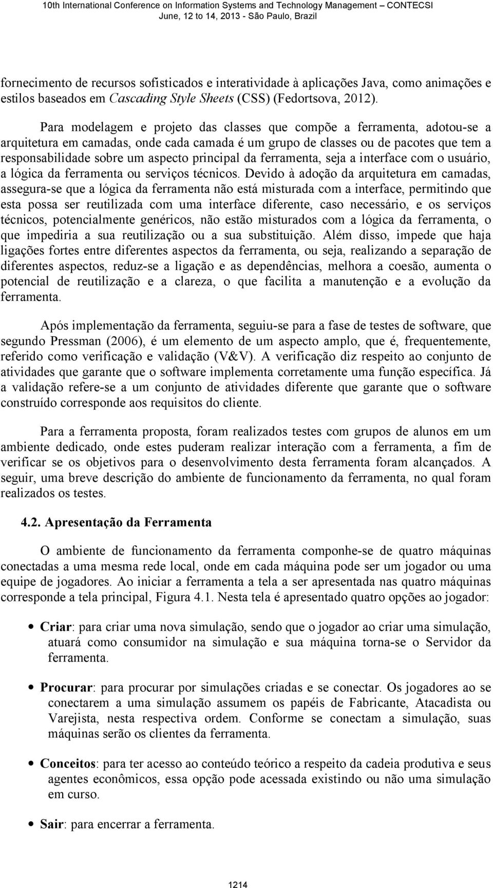 principal da ferramenta, seja a interface com o usuário, a lógica da ferramenta ou serviços técnicos.