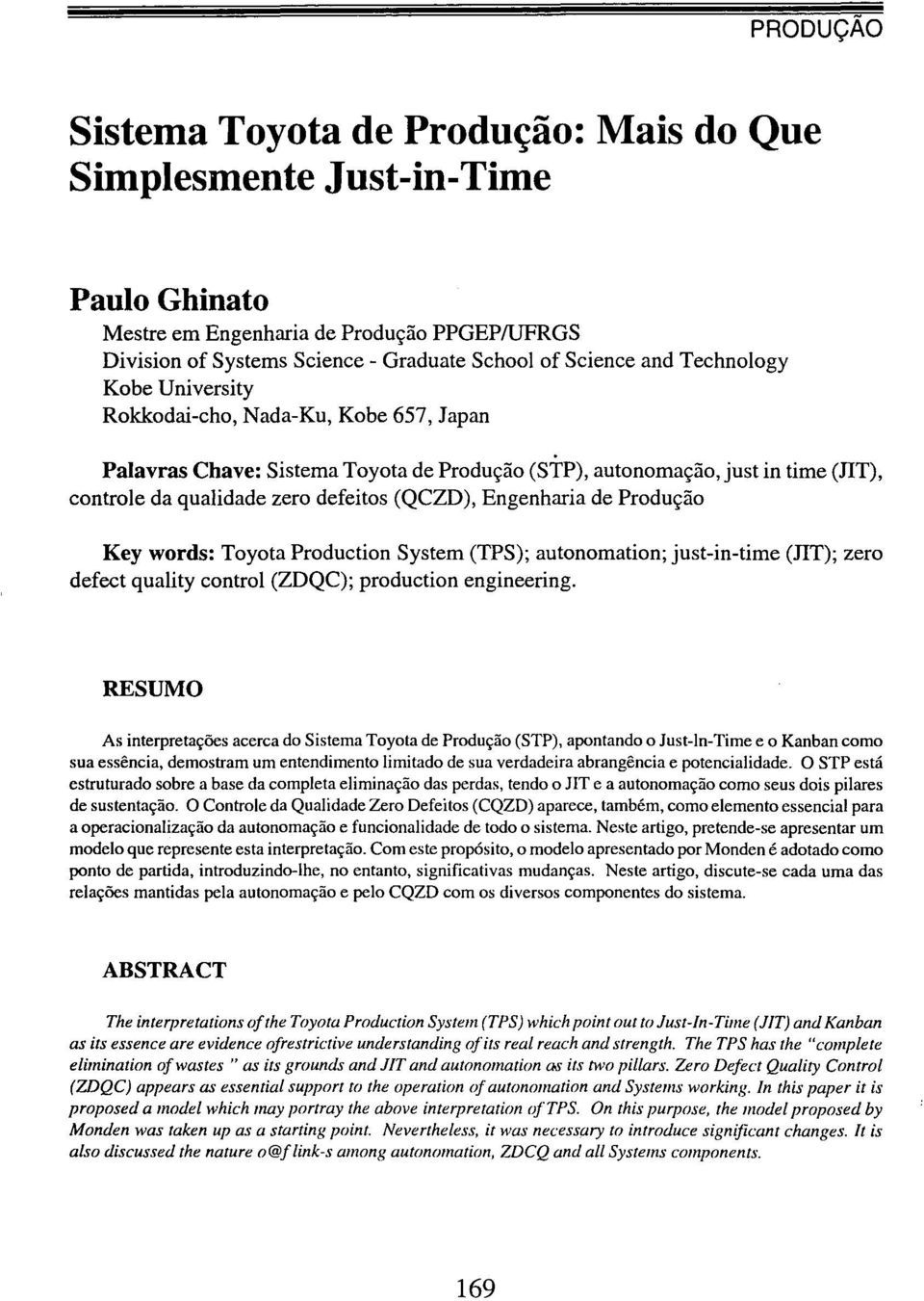 Produção Key words: Toyota Production System (TPS); autonomation; just-in-time (JT); zero defect quality control (ZDQC); production engineering.