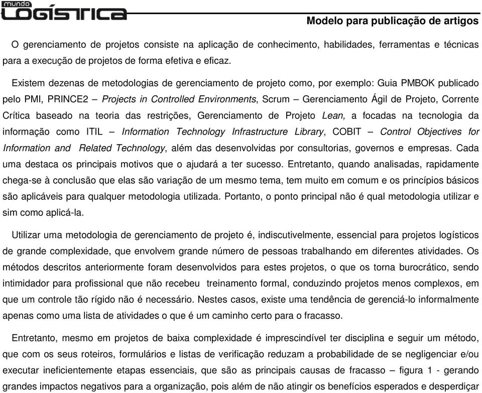 Corrente Crítica baseado na teoria das restrições, Gerenciamento de Projeto Lean, a focadas na tecnologia da informação como ITIL Information Technology Infrastructure Library, COBIT Control