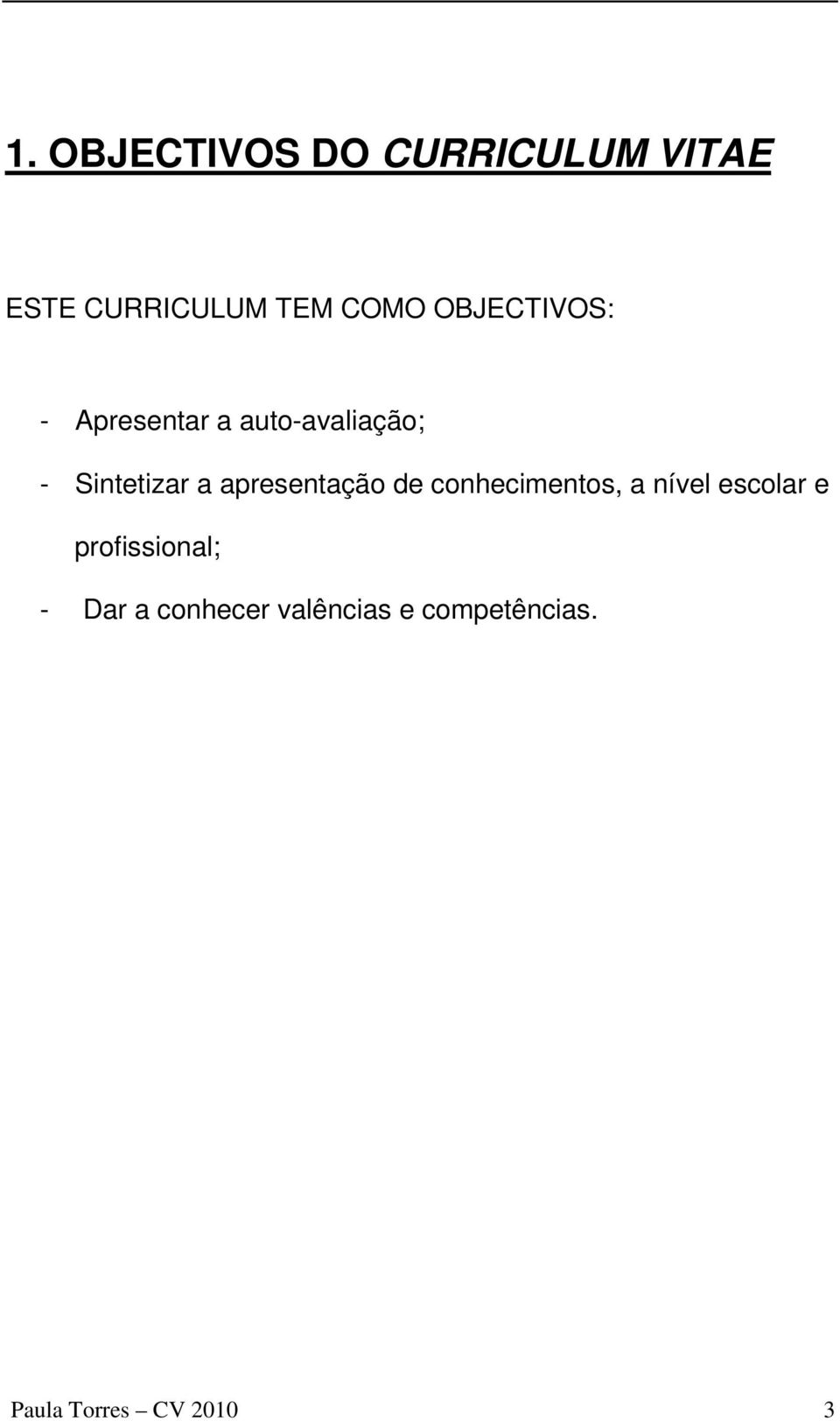 apresentação de conhecimentos, a nível escolar e