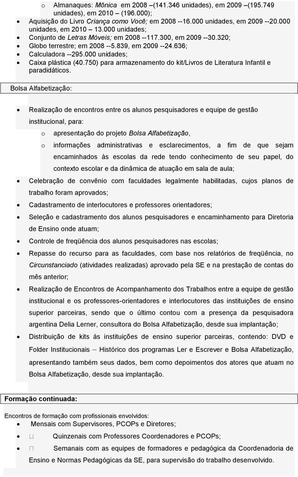 750) para armazenamento do kit/livros de Literatura Infantil e paradidáticos.