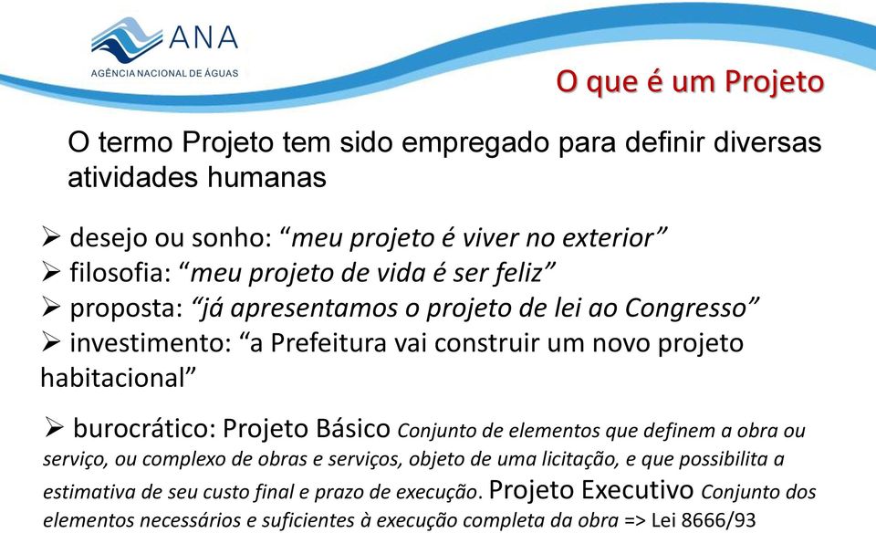 burocrático: Projeto Básico Conjunto de elementos que definem a obra ou serviço, ou complexo de obras e serviços, objeto de uma licitação, e que possibilita