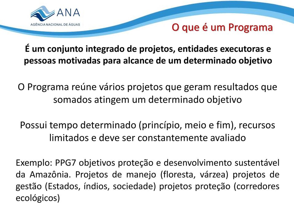 (princípio, meio e fim), recursos limitados e deve ser constantemente avaliado Exemplo: PPG7 objetivos proteção e desenvolvimento
