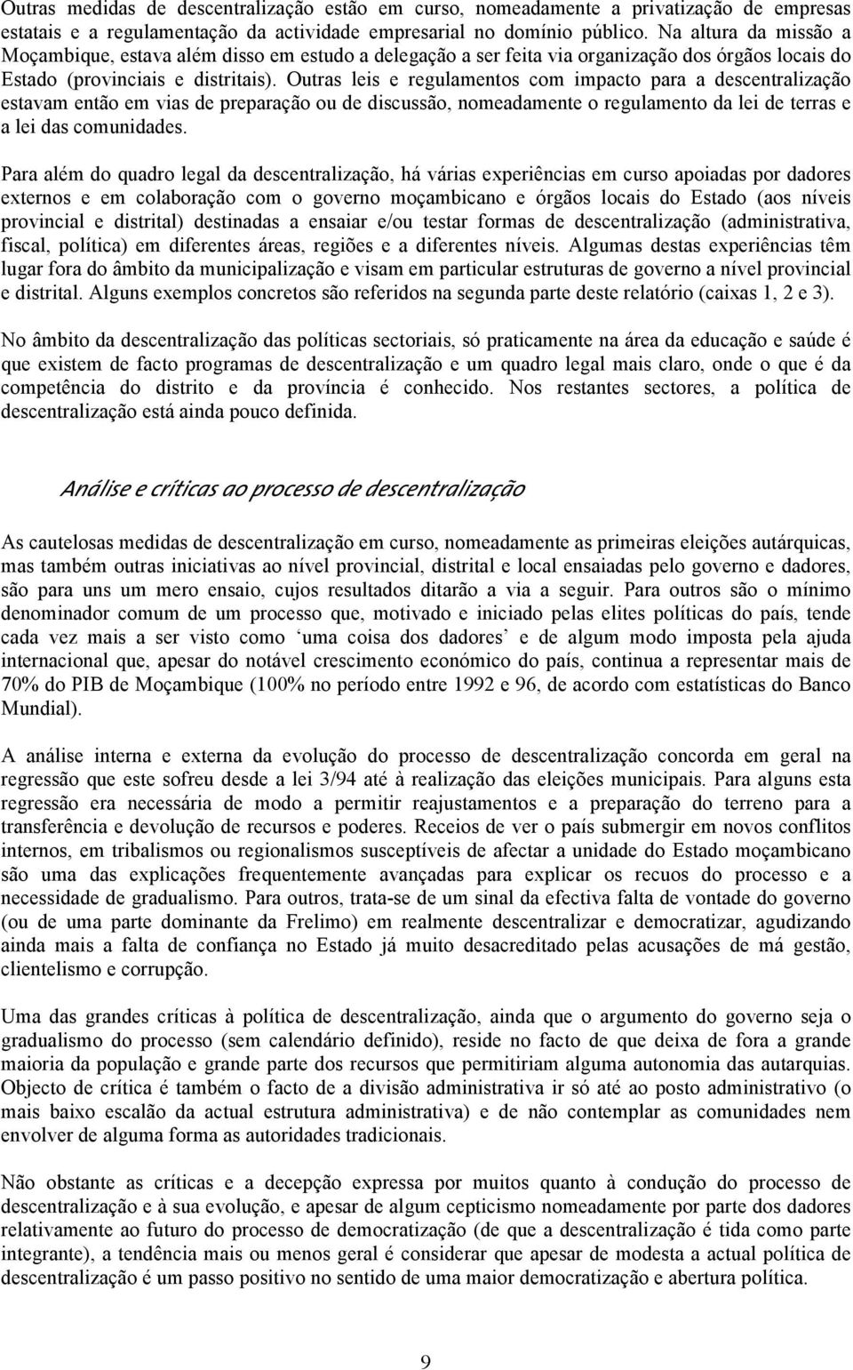 Outras leis e regulamentos com impacto para a descentralização estavam então em vias de preparação ou de discussão, nomeadamente o regulamento da lei de terras e a lei das comunidades.