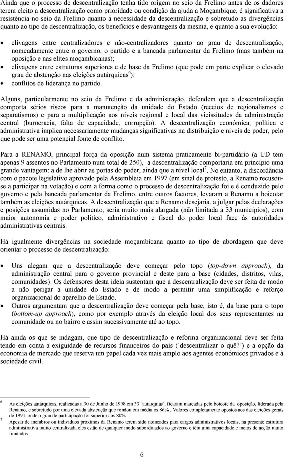 clivagens entre centralizadores e não-centralizadores quanto ao grau de descentralização, nomeadamente entre o governo, o partido e a bancada parlamentar da Frelimo (mas também na oposição e nas