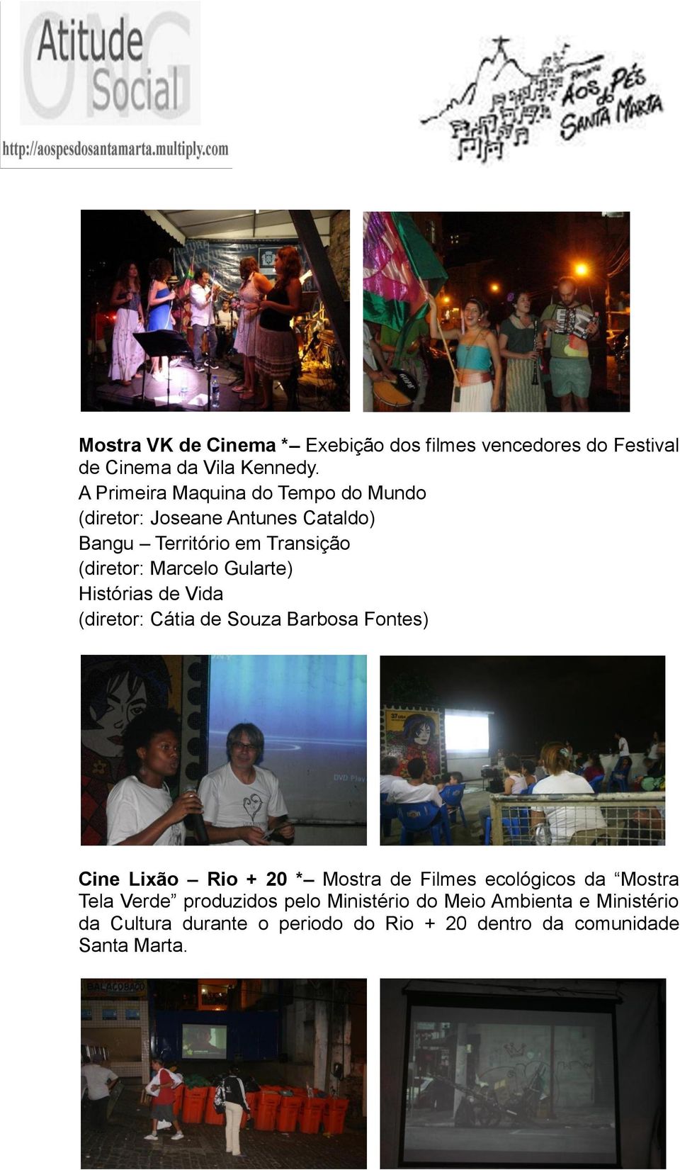 Gularte) Histórias de Vida (diretor: Cátia de Souza Barbosa Fontes) Cine Lixão Rio + 20 * Mostra de Filmes ecológicos da