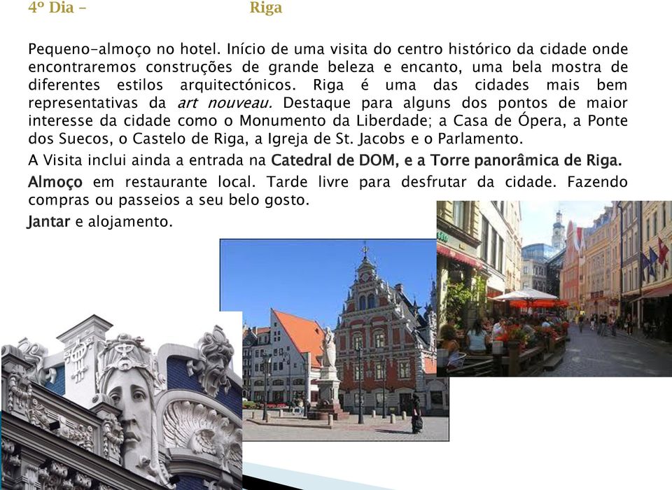 Riga é uma das cidades mais bem representativas da art nouveau.
