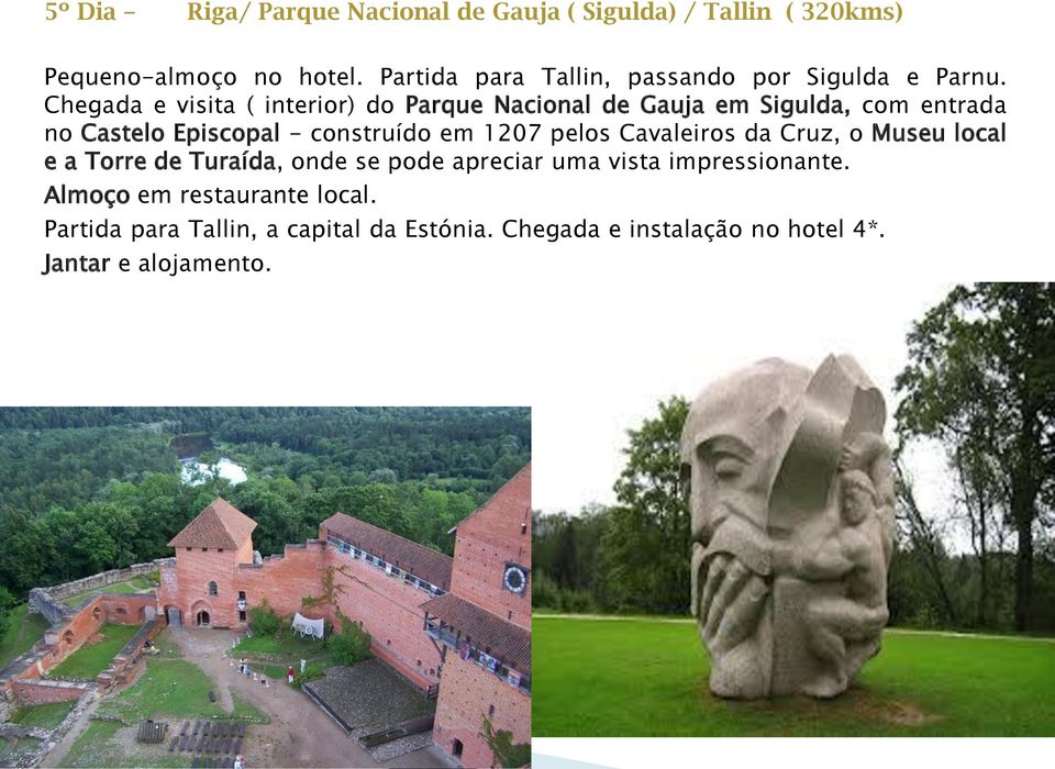 Chegada e visita ( interior) do Parque Nacional de Gauja em Sigulda, com entrada no Castelo Episcopal - construído em 1207