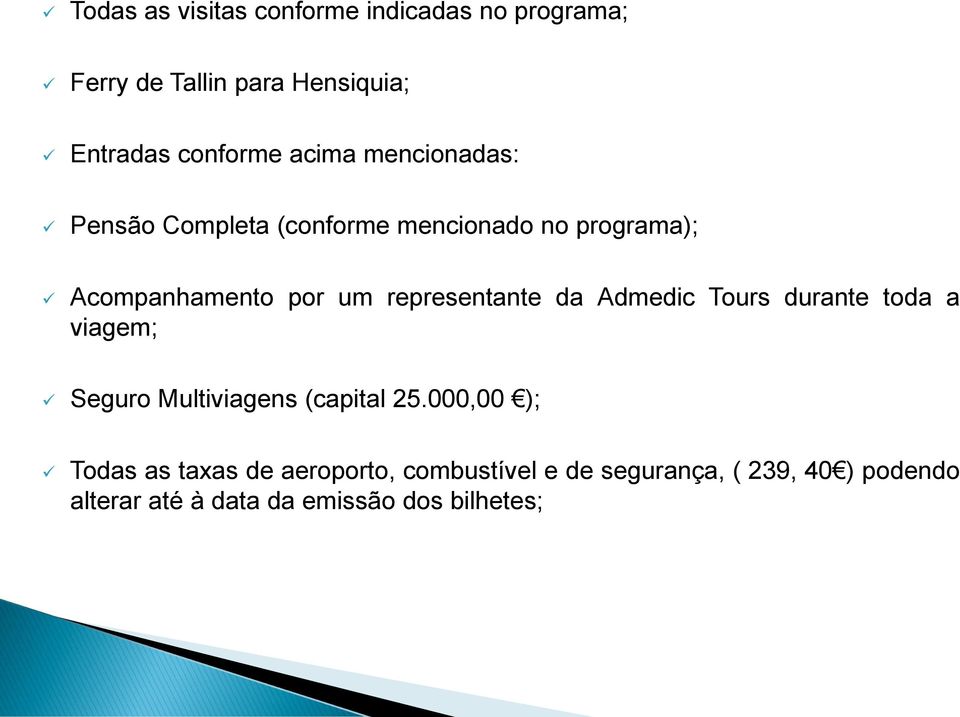 representante da Admedic Tours durante toda a viagem; Seguro Multiviagens (capital 25.