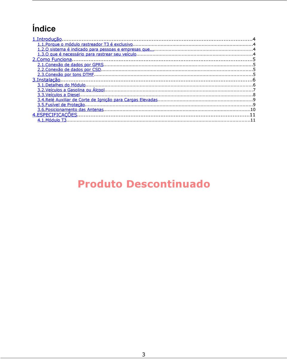 ..6 3.2.Veículos a Gasolina ou Álcool...7 3.3.Veículos a Diesel...8 3.4.Relé Auxiliar de Corte de Ignição para Cargas Elevadas...9 3.5.