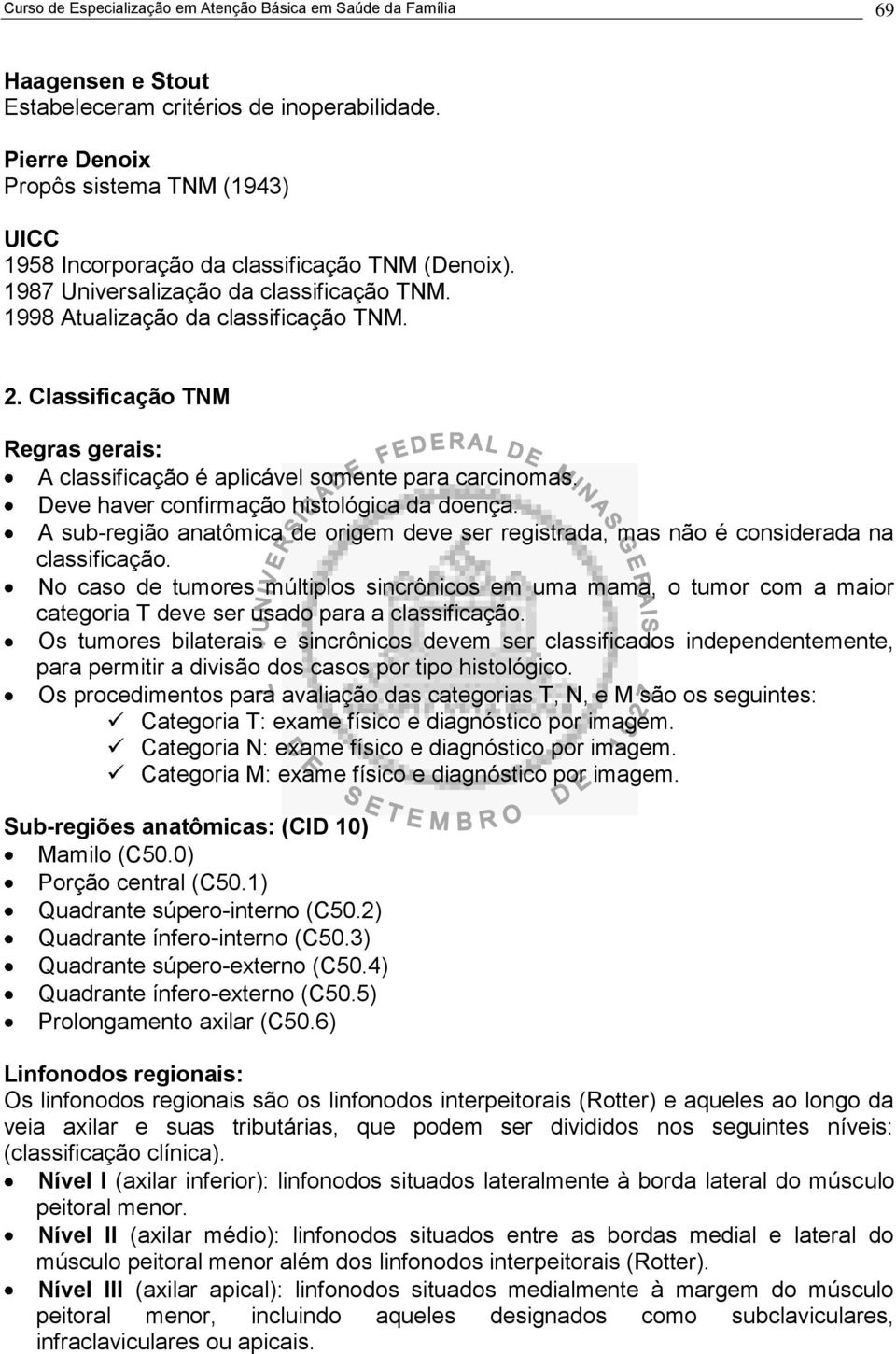 Classificação TNM Regras gerais: A classificação é aplicável somente para carcinomas. Deve haver confirmação histológica da doença.