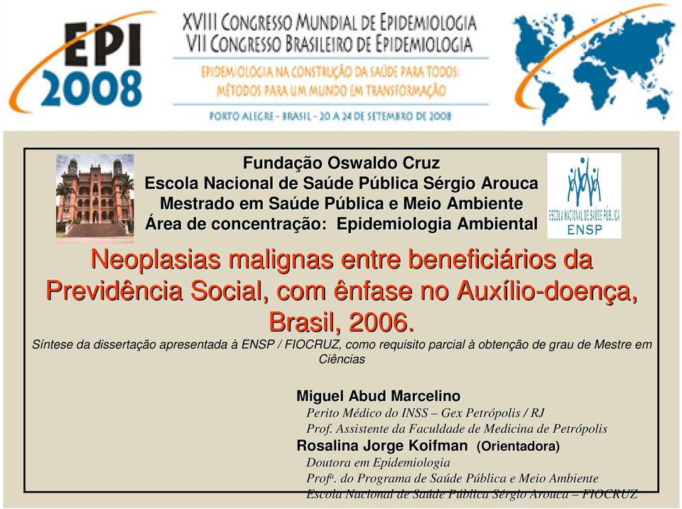 Síntese da dissertação apresentada à ENSP / FIOCRUZ, como requisito parcial à obtenção de grau de Mestre em Ciências Miguel Abud Marcelino Perito Médico M do INSS Gex