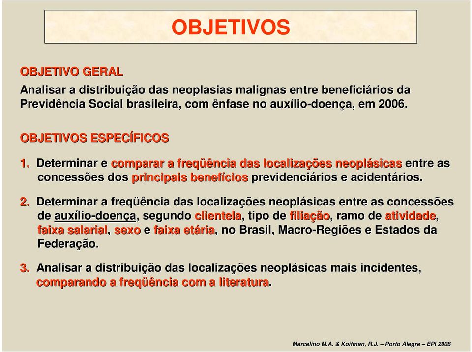 Determinar a freqüência das localizações neoplásicas entre as concessões de auxílio lio-doença,, segundo clientela,, tipo de filiação ão,, ramo de atividade, faixa salarial,