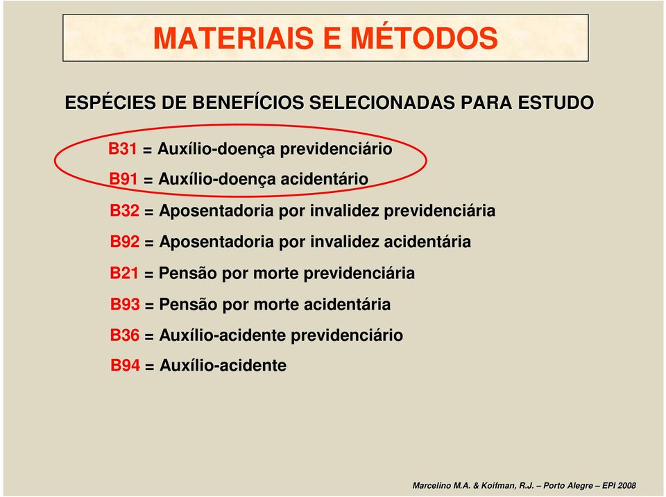 previdenciária B92 = Aposentadoria por invalidez acidentária B21 = Pensão por morte