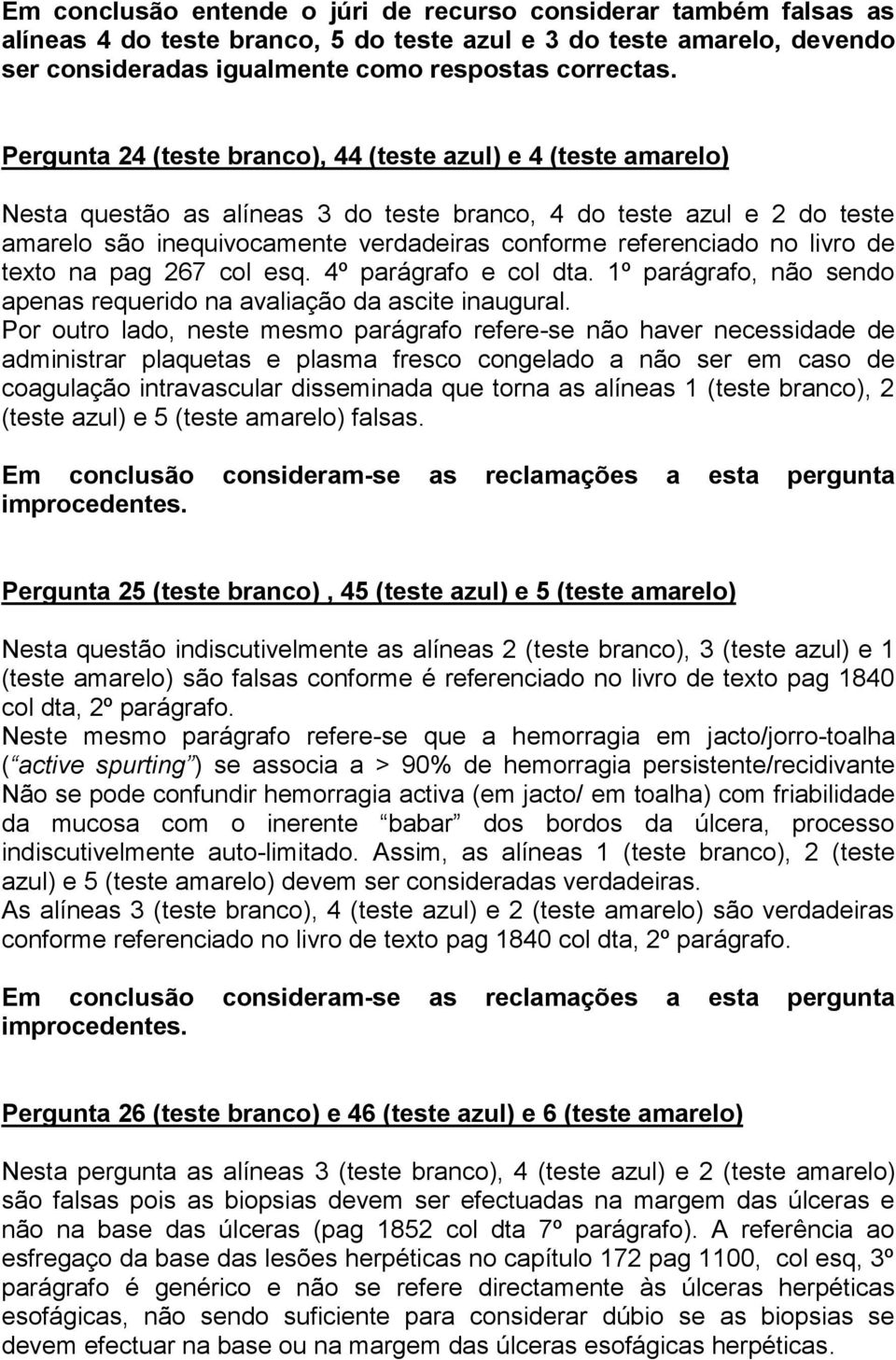 no livro de texto na pag 267 col esq. 4º parágrafo e col dta. 1º parágrafo, não sendo apenas requerido na avaliação da ascite inaugural.