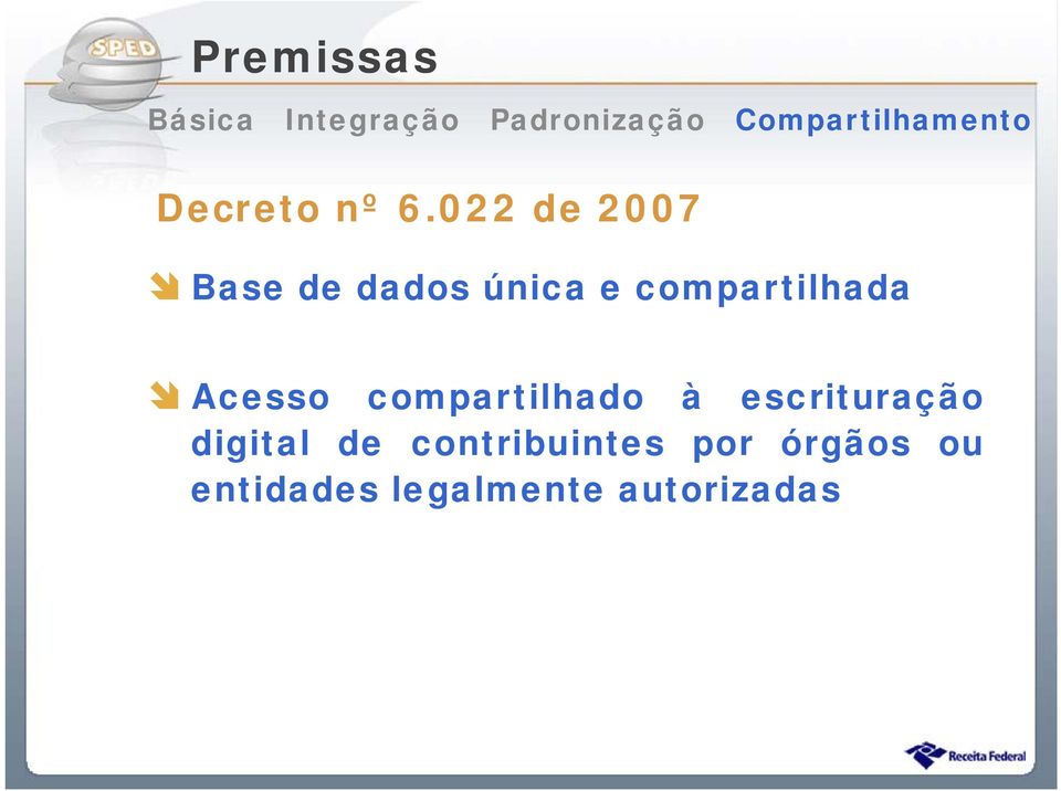 022 de 2007 Base de dados única e compartilhada Acesso