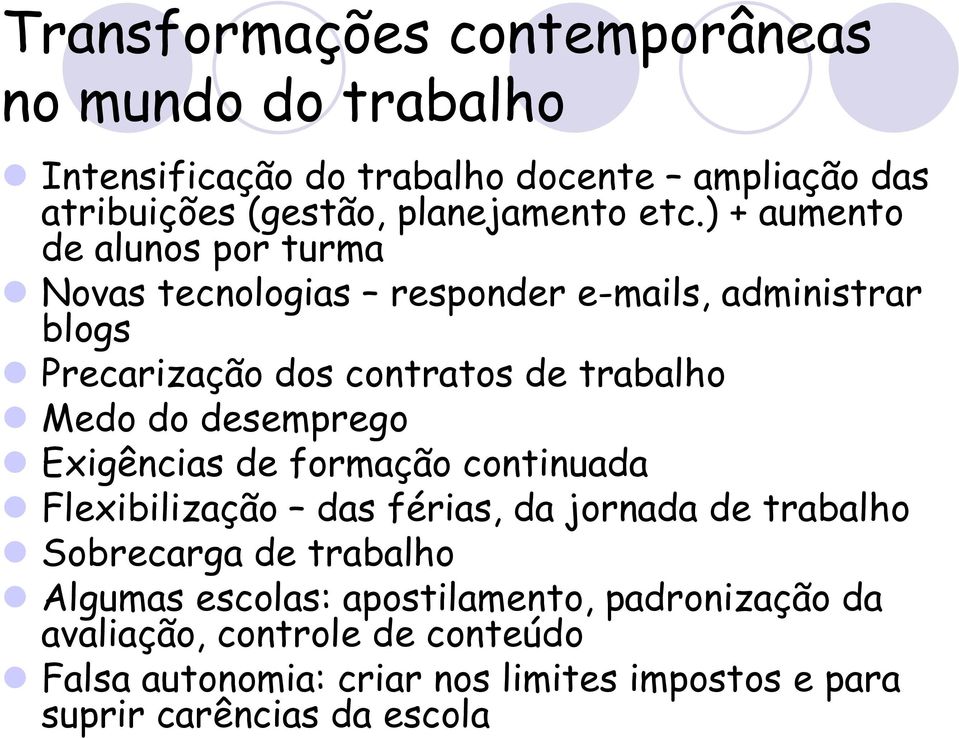 do desemprego Exigências de formação continuada Flexibilização das férias, da jornada de trabalho Sobrecarga de trabalho Algumas