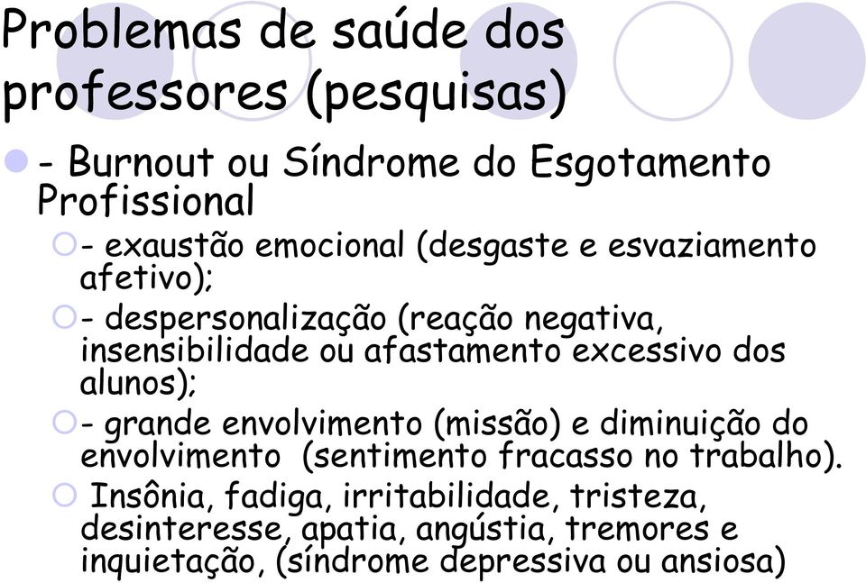 alunos); - grande envolvimento (missão) e diminuição do envolvimento (sentimento fracasso no trabalho).