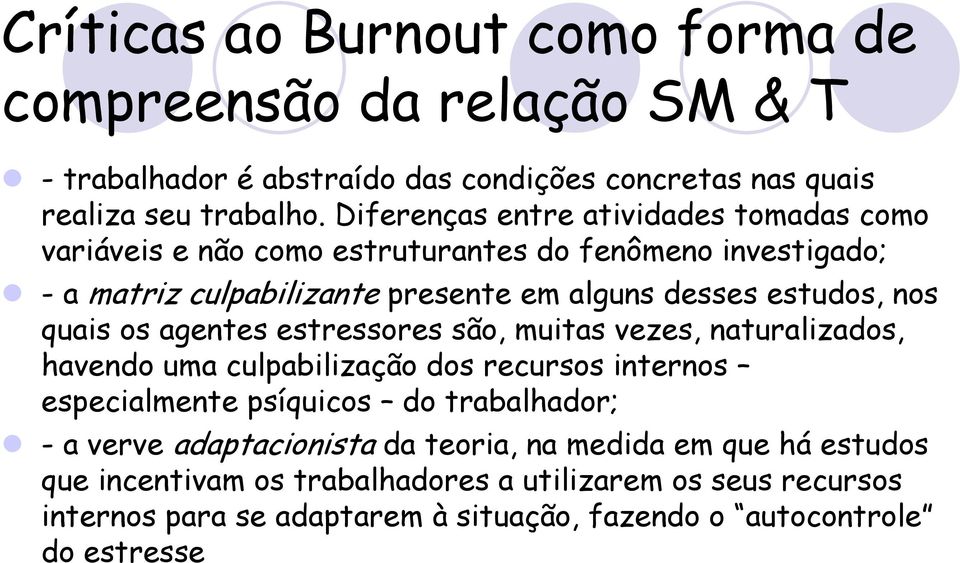 quais os agentes estressores são, muitas vezes, naturalizados, havendo uma culpabilização dos recursos internos especialmente psíquicos do trabalhador; - a verve