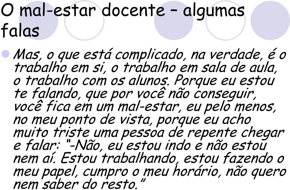 Porque eu estou te falando, que por você não conseguir, você fica em um mal-estar, eu pelo menos, no meu ponto de