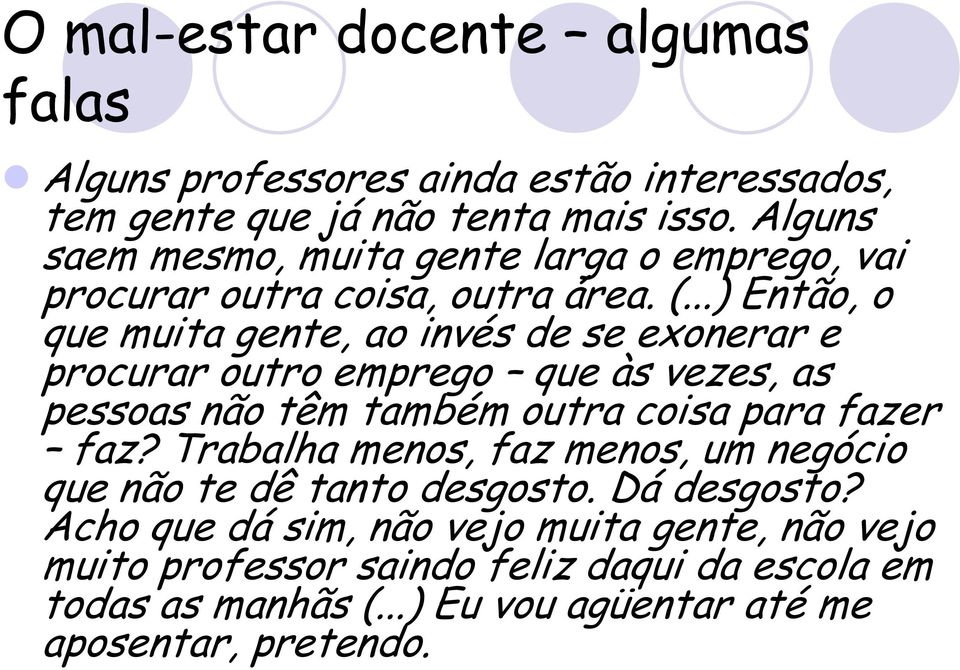 ..) Então, o que muita gente, ao invés de se exonerar e procurar outro emprego que às vezes, as pessoas não têm também outra coisa para fazer faz?